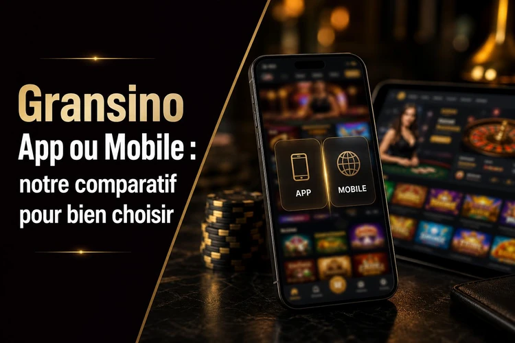 Gransino App ou Mobile: notre comparatif pour bien choisir